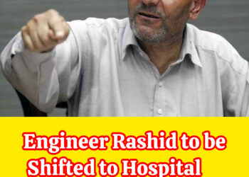 Engineer Rashid to be Shifted to Hospital 